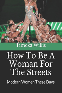 How To Be A Woman For The Streets