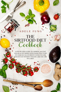 The Sirtfood Diet Cookbook