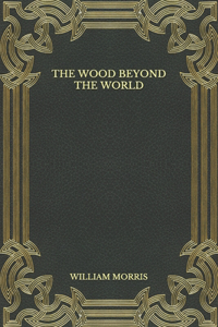 The Wood Beyond the World