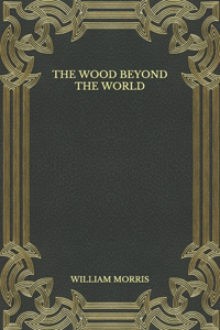 The Wood Beyond the World