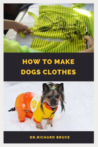 How to Make Dog Clothes