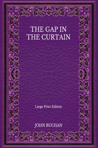 The Gap in the Curtain - Large Print Edition