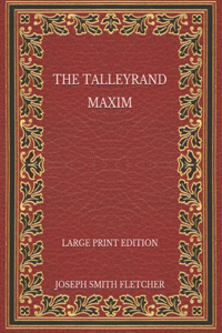 The Talleyrand Maxim - Large Print Edition