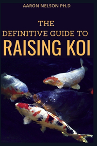 The Definitive Guide to Raising Koi