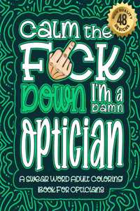 Calm The F*ck Down I'm a optician