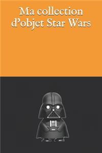 Ma collection d'objet Star Wars