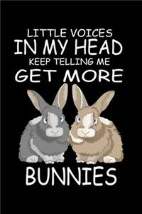 Little Voices In My Head Keep Telling Me Get More Bunnies