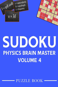 Sudoku Physics Brain Master Super Challenge Puzzle Book Volume 4
