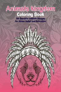 Animals kingdom - Coloring Book - 100 Beautiful Animals Designs for Stress Relief and Relaxation