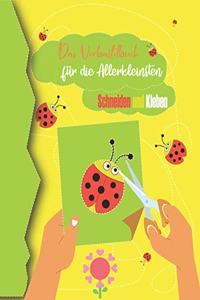Das Verbastelbuch für die Allerkleinsten Schneiden und Kleben