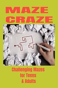 Maze Craze Challenging Mazes for Teens & Adults