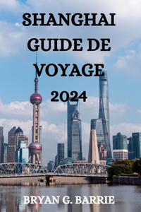 Shanghai Guide de Voyage 2024