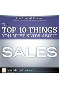 The Top 10 Things You Must Know About Sales