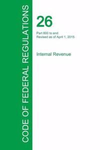 Code of Federal Regulations, Title 26, Internal Revenue, PT. 30-39, Revised as of April 1, 2015