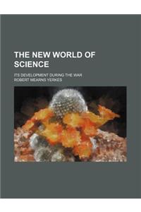 The New World of Science; Its Development During the War