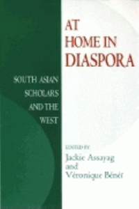 At Home in Diaspora: South Asian Scholars and the West