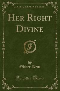Her Right Divine (Classic Reprint)