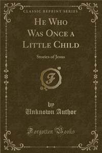 He Who Was Once a Little Child