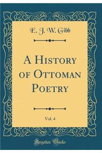 A History of Ottoman Poetry, Vol. 4 (Classic Reprint)