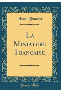 La Miniature Franï¿½aise (Classic Reprint)