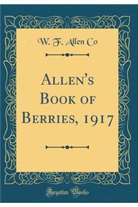 Allen's Book of Berries, 1917 (Classic Reprint)
