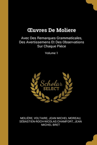OEuvres De Moliere: Avec Des Remarques Grammaticales, Des Avertissemens Et Des Observations Sur Chaque Piéce; Volume 1