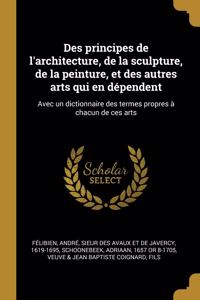 Des Principes de l'Architecture, de la Sculpture, de la Peinture, Et Des Autres Arts Qui En Dépendent