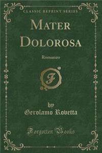 Mater Dolorosa: Romanzo (Classic Reprint)