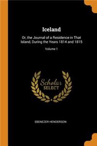 Iceland: Or, the Journal of a Residence in That Island, During the Years 1814 and 1815; Volume 1