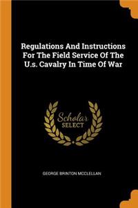 Regulations and Instructions for the Field Service of the U.S. Cavalry in Time of War