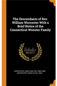 The Descendants of Rev. William Worcester With a Brief Notice of the Connecticut Wooster Family