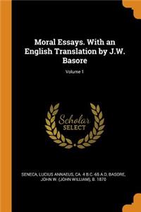 Moral Essays. with an English Translation by J.W. Basore; Volume 1