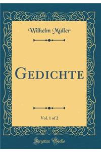 Gedichte, Vol. 1 of 2 (Classic Reprint)