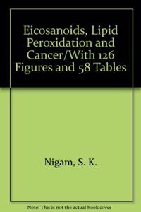 Eicosanoids, Lipid Peroxidation and Cancer/With 126 Figures and 58 Tables