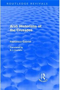 Arab Historians of the Crusades (Routledge Revivals)
