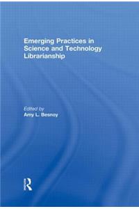 Emerging Practices in Science and Technology Librarianship