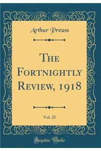 The Fortnightly Review, 1918, Vol. 25 (Classic Reprint)