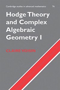 Hodge Theory and Complex Algebraic Geometry I ICM Edition: Volume 1: Volume 1