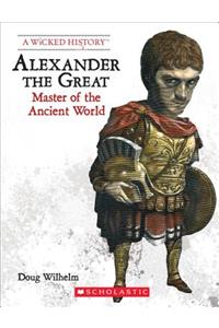 Alexander the Great (Revised Edition) (a Wicked History)