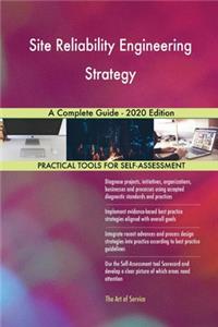 Site Reliability Engineering Strategy A Complete Guide - 2020 Edition