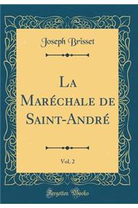 La MarÃ©chale de Saint-AndrÃ©, Vol. 2 (Classic Reprint)