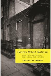 Charles Robert Maturin and the Haunting of Irish Romantic Fiction