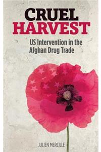 Cruel Harvest: Us Intervention in the Afghan Drug Trade