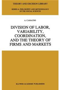 Division of Labor, Variability, Coordination, and the Theory of Firms and Markets