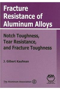 Fracture Resistance of Aluminum Alloys: Notch Toughness, Tear Resistance, and Fracture Toughness