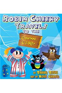 Robin Cheeky Travels to the Cousin Club