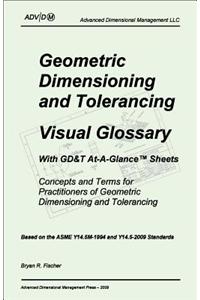 Geometric Dimensioning and Tolerancing: Visual Glossary-With GD&T At-A-Glance Sheets