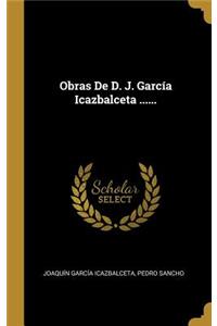 Obras De D. J. García Icazbalceta ......