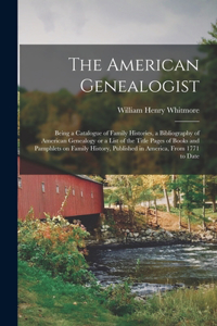 American Genealogist: Being a Catalogue of Family Histories, a Bibliography of American Genealogy or a List of the Title Pages of Books and Pamphlets on Family History, P