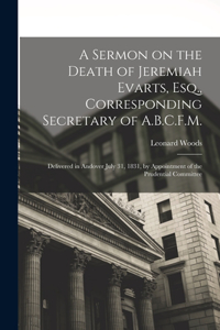 Sermon on the Death of Jeremiah Evarts, Esq., Corresponding Secretary of A.B.C.F.M.